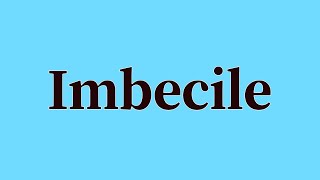 Imbecile Pronunciation and Meaning [upl. by Adelpho690]