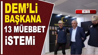 DEMLİ BAŞKANA 13 MÜEBBET İSTEMİ [upl. by Dick]