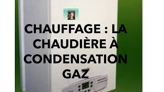 CHAUFFAGE  LA CHAUDIÈRE GAZ À CONDENSATION [upl. by Aliber863]