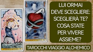 LUI ORMAI DEVE SCEGLIERE SCEGLIERÀ TE COSA STATE PER VIVERE ASSIEME ❤️tarot love video new [upl. by Airal]