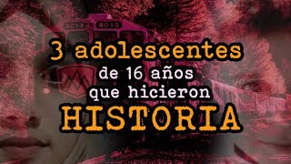 3 Adolescentes De 16 Años Que Hicieron Historia [upl. by Reisinger]