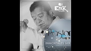 Pastor Lopez Inmortales Mix Dj Erick El Cuscatleco [upl. by Talyah]