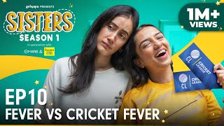 Sisters Season 1  E10 Fever Vs Cricket Fever Ft Ahsaas Channa amp Namita Dubey  Girliyapa [upl. by Nimajnab917]