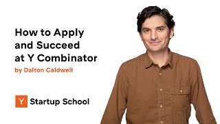 How to Apply and Succeed at Y Combinator by Dalton Caldwell [upl. by Aubin600]