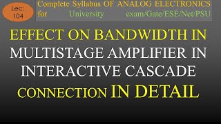 Lec104 Effect on Bandwidth of Multistage Amplifier in Interactive Cascade ConnectionAER K Classes [upl. by Eilama712]