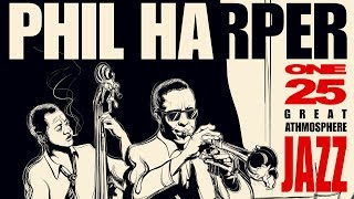 Great Jazz Atmosphere 1  Philip Harper Jazz Trumpet Playlist [upl. by Akcirehs476]