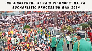 Ioh Jingkyrkhu ki Paid Riewngeit na ka Eucharistic BakhuidProcession bah 2024 quotTo duwai man ka porquot [upl. by Courtnay]