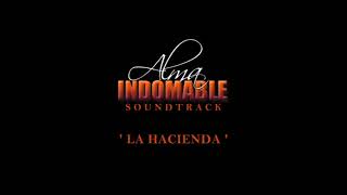 Alma Indomable  Soundtrack 3  La Hacienda [upl. by Ainuj]