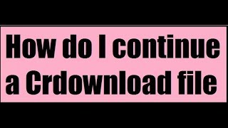 How do I continue a Crdownload file  crdownload  Qaiser Infotech [upl. by Mauretta]