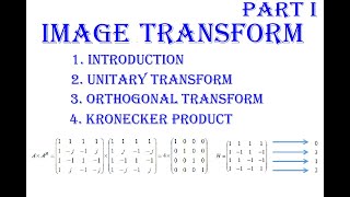 Part 1 Image Transform Introduction Unitary Transform Orthogonal Transform Kronecker Product [upl. by Namreh812]