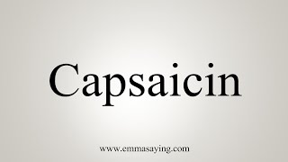 How To Say Capsaicin [upl. by Auqinahs327]