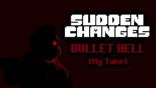 Sudden Changes  Bullet Hell Drop0ffs Take [upl. by Nangatrad]