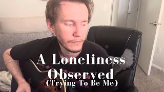 Walter  A Loneliness Observed Trying To Be Me [upl. by Frey]