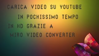 Carica video su YouTube molto velocemente senza perdere qualità Miro Video Converter [upl. by Volpe796]