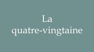 How to Pronounce La quatrevingtaine The eighties Correctly in French [upl. by Gilda]