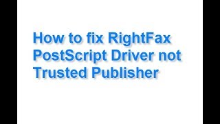 How to fix RightFax PostScript driver not trusted Publisher [upl. by Naenaj720]