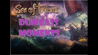 Sea Of Thieves Dumbass Moments FUNNY MOMENTS [upl. by Ymas808]