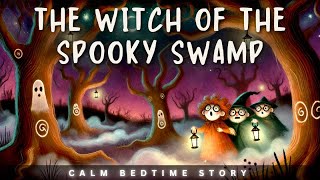 The Witch of the Spooky Swamp A Bedtime Tale for a Haunting Night [upl. by Hutson]