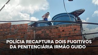 Polícia recaptura Dois fugitivos da penitenciária Irmão Guido [upl. by Anauj]