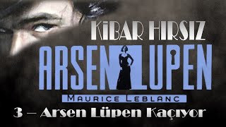 ARSEN LUPEN  Kibar hırsız 3 Arsen Lüpen Kaçıyor Sesli Kitap [upl. by Ivah]