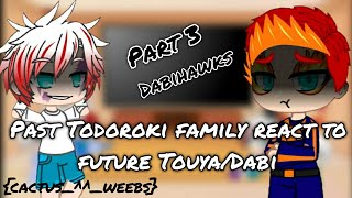 Past Todoroki family react to future TouyaDabi  Part 3  BNHAMHA  gcrv [upl. by Marney]