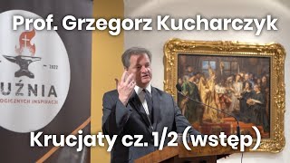 Prof Grzegorz Kucharczyk Krucjaty cz12 wstęp [upl. by Etnoval]