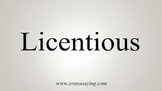 How To Say Licentious [upl. by Jeromy]