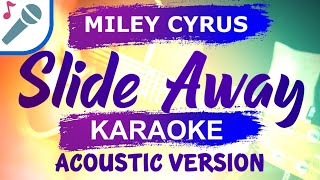 Miley Cyrus  Slide Away  Karaoke Instrumental Acoustic [upl. by Thompson]