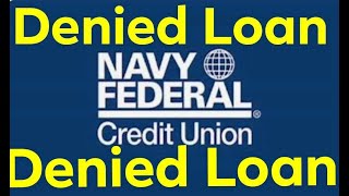 Navy Federal Credit Union NFCU Denied Loan [upl. by Gnilhsa]