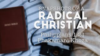 Snapshots of a Radical Christian  Philippians 121 [upl. by Nrublim]