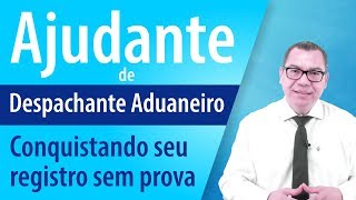 Ajudante Conquistando seu registro de Despachante Aduaneiro sem prova [upl. by Halivah9]