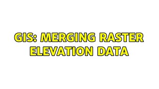 GIS Merging raster elevation data [upl. by Aihtennek]