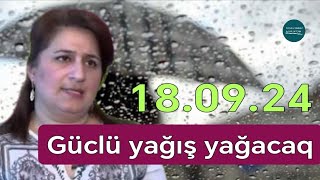 Gülşad Məmmədova Açıqladı Güclü yağış yağacaq leysan olacaq  180924 [upl. by Crowell]