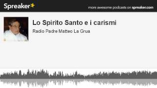 Lo Spirito Santo e i carismi creato con Spreaker [upl. by Wartow855]