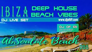 2️⃣8️⃣5️⃣ Ibiza Deep House amp Summer Beach Vibes  Live DJ Set by DJ of 69  AbSoulute Beach [upl. by Eiramlirpa]