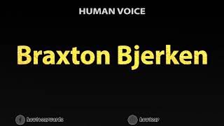 How to Pronounce Braxton Bjerken [upl. by Estevan]