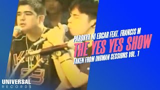 Parokya ni Edgar feat Francis M  The Yes Yes Show Taken from Inuman Sessions Vol 1 [upl. by Aisinut203]