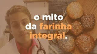 O MITO DA FARINHA INTEGRAL [upl. by Eul]