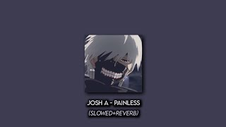 Josh A  Painless SlowedReverb [upl. by Nishom632]