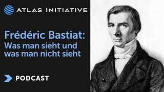 Frédéric Bastiat  Was man sieht und was man nicht sieht  Audio Atlas Podcast [upl. by Tengler]