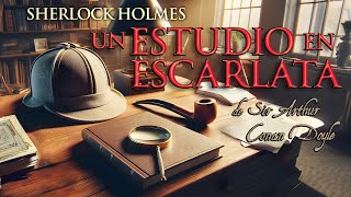 🎙️ Audiolibro COMPLETO en ESPAÑOL 🔎 Sherlock Holmes quotUn estudio en escarlataquot de Arthur Conan Doyle [upl. by Ecinert]