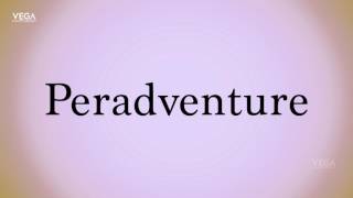 How To Pronounce Peradventure [upl. by Adey]