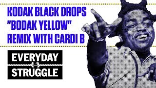 Kodak Black Drops quotBodak Yellowquot Remix With Cardi B  Everyday Struggle [upl. by Eahcim]