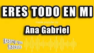 Ana Gabriel  Eres Todo En Mi Versión Karaoke [upl. by Grannie962]