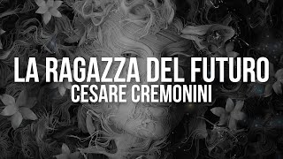 Cesare Cremonini  La Ragazza del Futuro Testo  Lyrics [upl. by Alag250]