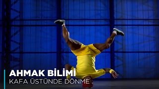 Ahmak Bilimi  Kafa Üstünde Dönme [upl. by Aekan]