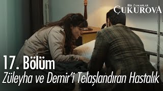 Züleyha ve Demiri telaşlandıran hastalık  Bir Zamanlar Çukurova 17 Bölüm [upl. by Nolrev]