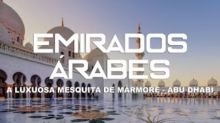 A luxuosa mesquita de mármore de Abu Dhabi  Emirados Árabes l Ep4 [upl. by Asum]