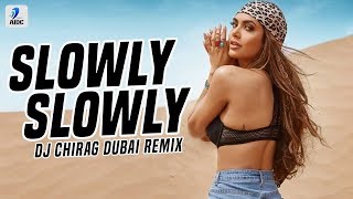 Slowly Slowly Remix  DJ Chirag Dubai  Guru Randhawa ft Pitbull [upl. by Grassi815]