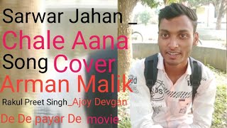 Sarwar Jahan Chale aana song Cover Arman Malik music Preet Singh song de de Pyaar de movie [upl. by Edivad]